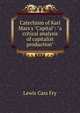 Catechism of Karl Marx's "Capital": "a critical analysis of capitalist production", Lewis Cass Fry 