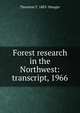 Forest research in the Northwest: transcript, 1966, Thornton T. 1883- Munger 