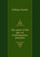 The spirit of the age; or, Contemporary portraits, Hazlitt William 
