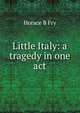 Little Italy: a tragedy in one act, Horace B Fry 