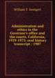 Administration and ethics in the Governor's office and the courts, California, 1939-1975: oral history transcript / 1987, William T. Sweigert 