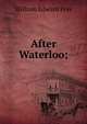 After Waterloo;, William Edward Frye 