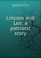 Lincoln and Lee; a patriotic story, Smith D Fry 