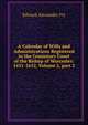 A Calendar of Wills and Administrations Registered in the Consistory Court of the Bishop of Worcester: 1451-1652, Volume 2, part 2, Edward Alexander Fry 