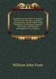 Architectural Iron Work: A Practical Work for Iron Workers, Architects, and Engineers, and All Whose Trade, Profession, Or Business Connects Them with . and Financial Management of a Foundry a, William John Fryer 