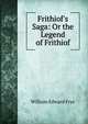 Frithiof's Saga: Or the Legend of Frithiof, William Edward Frye 