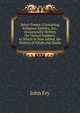 Select Poems: Containing Religious Epistles, &c., Occasionally Written On Various Subjects. to Which Is Now Added, the History of Elijah and Elisha, John Fry 