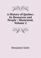 A History of Quebec: Its Resources and People : Illustrated, Volume 2, Benjamin Sulte 