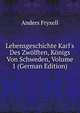 Lebensgeschichte Karl's Des Zw?lften, K?nigs Von Schweden, Volume 1 (German Edition), Anders Fryxell 