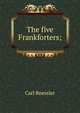 The five Frankforters;, Carl Roessler 