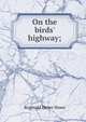On the birds' highway;, Reginald Heber Howe 