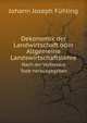 Oekonomik der Landwirtschaft oder Allgemeine Landswirtschaftslehre. Nach der Verfassers Tode herausgegeben, Johann Joseph F?hling 
