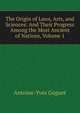 The Origin of Laws, Arts, and Sciences: And Their Progress Among the Most Ancient of Nations, Volume 1, Antoine-Yves Goguet 