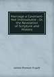 Marriage a Covenant-Not Indissoluble ; Or, the Revelation of Scripture and History, James Preston Fugitt 