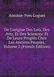 De L'origine Des Lois, Des Arts, Et Des Sciences: Et De Leurs Progr?s Chez Les Anciens Peuples, Volume 2 (French Edition), Antoine-Yves Goguet 