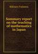 Summary report on the teaching of mathematics in Japan, Rikitaro Fujisawa 