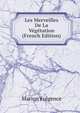 Les Merveilles De La Vegetation (French Edition), Marion Fulgence 