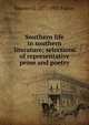 Southern life in southern literature; selections of representative prose and poetry, Maurice G. 1877-1955 Fulton 