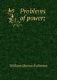 Problems of power;, William Morton Fullerton 