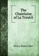 The Chatelaine of La TrinitA, Henry Blake Fuller 