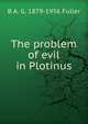 The problem of evil in Plotinus, B A. G. 1879-1956 Fuller 