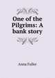 One of the Pilgrims: A bank story, Anna Fuller 