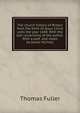 The church history of Britain from the birth of Jesus Christ until the year 1648. With the last corrections of the author. With a pref. and notes by James Nichols, Fuller Thomas 