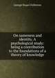 On sameness and identity. A psychological study: being a contribution to the foundations of a theory of knowledge, George Stuart Fullerton 