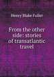From the other side: stories of transatlantic travel, Henry Blake Fuller 