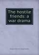 The hostile friends: a war drama, George H. [from old catalog] Fullerton 