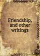 Friendship, and other writings, 