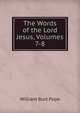 The Words of the Lord Jesus, Volumes 7-8, William Burt Pope 