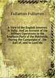 A View of the English Interests in India: And an Account of the Military Operations in the Southern Parts of the Peninsula, During the Campaigns of . the Earl of , and to Lord Ma, Fullarton Fullarton 