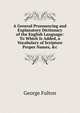 A General Pronouncing and Explanatory Dictionary of the English Language: To Which Is Added, a Vocabulary of Scripture Proper Names, &c, George Fulton 