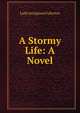 A Stormy Life: A Novel, Lady Georgiana Fullerton 