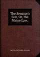 The Senator's Son, Or, the Maine Law;, METTA VICTORIA FULLER 