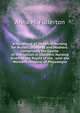A Handbook of Obstetric Nursing for Nurses, Students and Mothers: Comprising the Course of Instruction in Obstetric Nursing Given to the Pupils of the . with the Woman's Hospital of Philadelpia, Anna M. Fullerton 