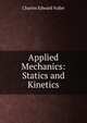 Applied Mechanics: Statics and Kinetics, Charles Edward Fuller 