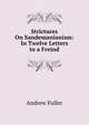 Strictures On Sandemanianism: In Twelve Letters to a Freind, Эндрю Фуллер 
