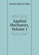 Applied Mechanics, Volume 1, Charles Edward Fuller 