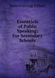 Essentials of Public Speaking: For Secondary Schools, Robert Irving Fulton 