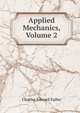 Applied Mechanics, Volume 2, Charles Edward Fuller 