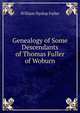 Genealogy of Some Descendants of Thomas Fuller of Woburn, William Hyslop Fuller 