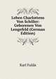 Leben Charlottens Von Schiller: Geborenen Von Lengefeld (German Edition), Karl Fulda 