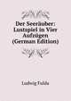Der Seerauber: Lustspiel in Vier Aufzugen (German Edition), Ludwig Fulda 