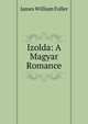 Izolda: A Magyar Romance, James William Fuller 