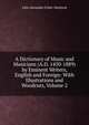 A Dictionary of Music and Musicians (A.D. 1450-1889) by Eminent Writers, English and Foreign: With Illustrations and Woodcuts, Volume 2, Fuller-Maitland, J. A. (John Alexander), 1856-1936 