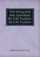 The King and the Countess By S.W. Fullom. by S.W. Fullom, Stephen Watson Fullom 