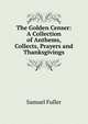 The Golden Censer: A Collection of Anthems, Collects, Prayers and Thanksgivings, Samuel Fuller 