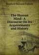 The Human Mind: A Discourse On Its Acquirements and History, Stephen Watson Fullom 